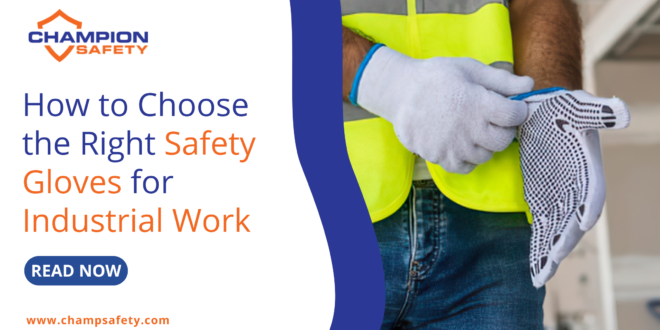 How to Choose the Right Safety Gloves for Industrial Work